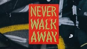 NEVER WALK AWAY - ELEVATION RHYTHM