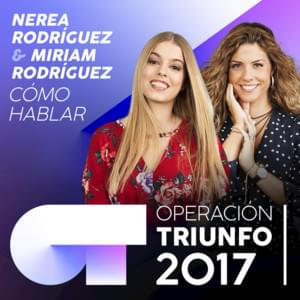 Cómo hablar - Operación Triunfo 2017 (Ft. Miriam Rodríguez & Nerea Rodríguez)