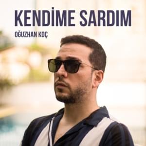 Kendime Sardım - Oğuzhan Koç