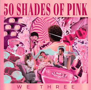 50 Shades of Pink - We Three