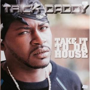 Take it to Da House - Trick Daddy (Ft. Slip-N-Slide Express & Trina)