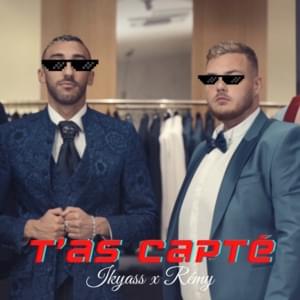 T’as capté - Ikyass (Ft. Rémy)