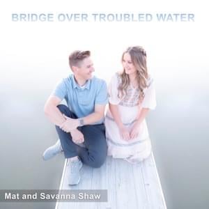 Bridge Over Troubled Water - Mat & Savanna Shaw