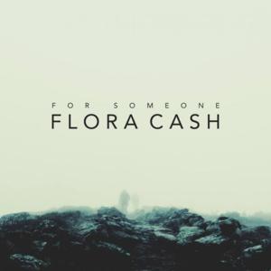 For Someone - ​flora cash