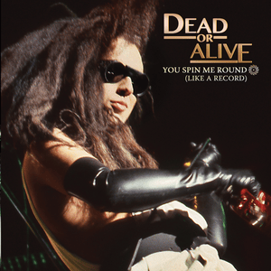 You Spin Me Round (Like a Record) - Dead or Alive