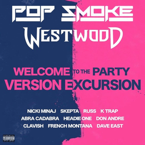 Welcome to the Party (Version Excursion) - Westwood & Pop Smoke (Ft. Abra Cadabra, Clavish, Dave East, Don Andre, French Montana, Headie One, K-Trap, Nicki Minaj, Pop Smoke, Russ Millions & Skepta)