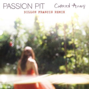 Carried Away (Dillon Francis Remix) - Passion Pit