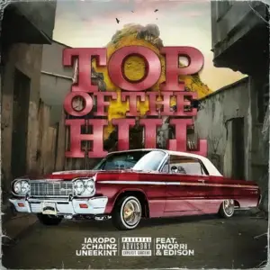 Top of the Hill - Iakopo, 2 Chainz & Uneekint (Ft. DNoRRi & Edison)