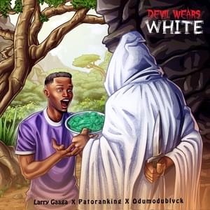 Devil Wears White - Larry Gaaga (Ft. ODUMODUBLVCK & Patoranking)