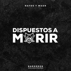 Dispuestos a morir - Natos y Waor, C.R.O & Homer el Mero Mero (Ft. Bardero$)