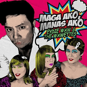 Maga Ako, Manas Ako - Eydie Waw (Ft. The Wawettes)