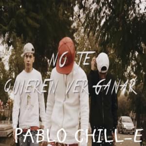 No Te Quieren Ver Ganar - Pablo Chill-E