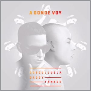 A Donde Voy - Cosculluela (Ft. Daddy Yankee)