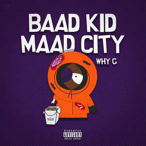 Baad Kid Maad City - Why G