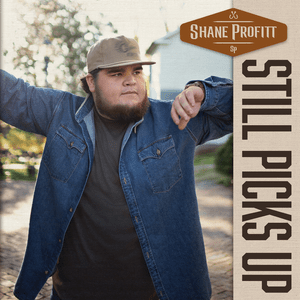 Still Picks Up - Shane Profitt