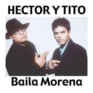 Baila Morena - Héctor & Tito (Ft. Don Omar)