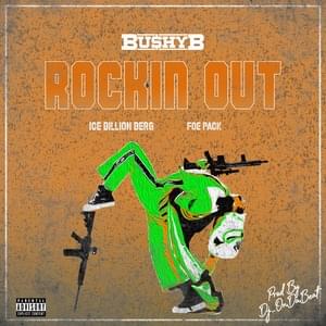 Rockin Out - Bushy B (Ft. FoePack & Ice Billion Berg)