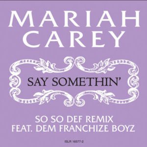 Say Somethin’ (So So Def Remix) - Mariah Carey (Ft. Dem Franchize Boyz)