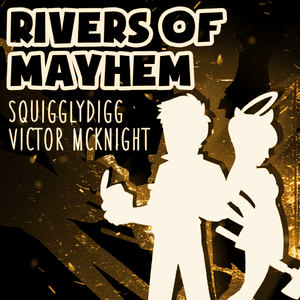 Rivers of Mayhem - SquigglyDigg & Victor McKnight