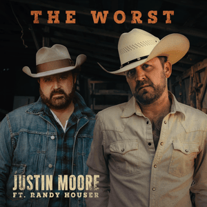 The Worst - Justin Moore (Ft. Randy Houser)