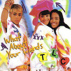 What About Your Friends (Extended Remix) - TLC (Ft. OutKast)