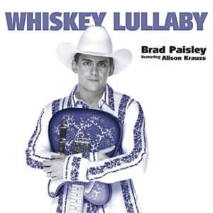 Whiskey Lullaby - Brad Paisley (Ft. Alison Krauss)