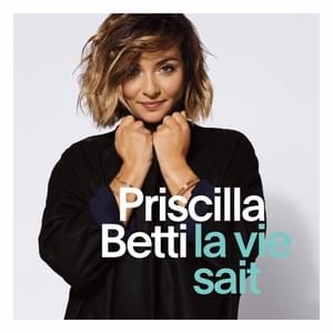 La vie sait - Priscilla (FRA)