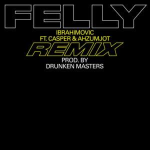 Ibrahimovic (Remix) - FELLY (DEU) (Ft. Ahzumjot & Casper)