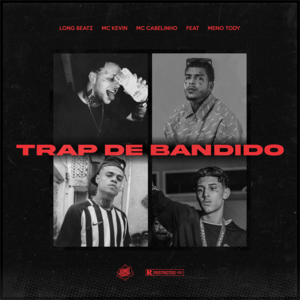 Trap de Bandido - Long Beatz, MC Kevin & MC Cabelinho (Ft. Meno Tody)