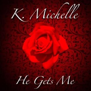 He Gets Me - K. Michelle