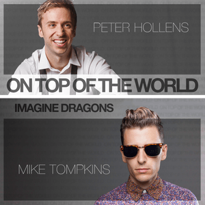 On Top of the World - Peter Hollens (Ft. Mike Tompkins)