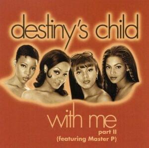 With Me, Part 2 - Destiny's Child (Ft. Master P)