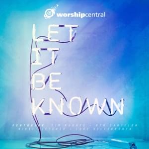 Let It Be Known - Worship Central