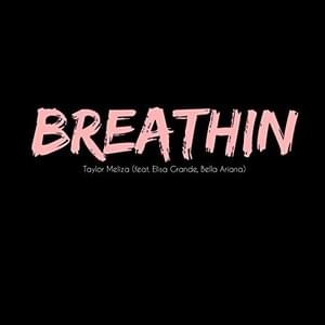 Breathin - Taylor Meliza (Ft. Bella Ariana & Elisa Grande)