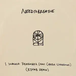 I Wanna Remember (R3HAB Remix) - NEEDTOBREATHE (Ft. Carrie Underwood & R3HAB)