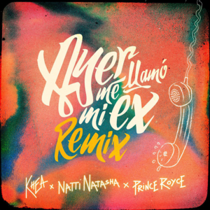 Ayer Me  Llamó Mi Ex (Remix) - KHEA, Natti Natasha & Prince Royce (Ft. Lenny Santos)