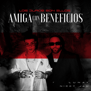 AMIGA CON BENEFICIOS - LOS DUROS SON ELLOS, Nicky Jam & Lunay