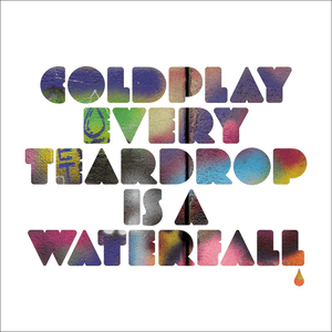 Every Teardrop Is A Waterfall - Coldplay