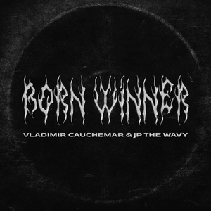 Born Winner - Vladimir Cauchemar & JP THE WAVY