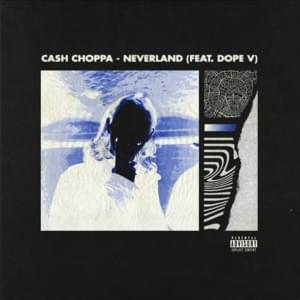 Neverland - Cash Choppa (Ft. DopeVvs)