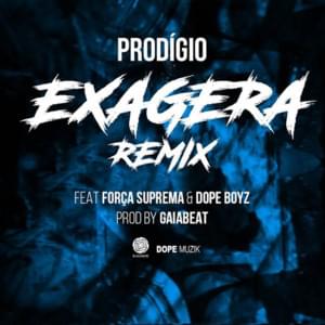 Exagera (Remix) - Prodígio (Ft. Deezy, Força Suprema & Monsta)