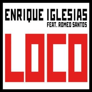 Loco - Enrique Iglesias (Ft. Romeo Santos)