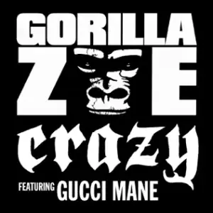 Crazy - Gorilla Zoe (Ft. Gucci Mane)