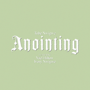 ANOINTING (FALL ON ME) - Tobe Nwigwe, Ivory Nwigwe & Yael Hilton