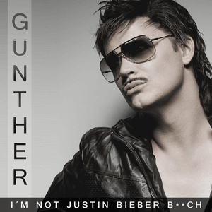 I’m Not Justin Bieber B**ch - Günther