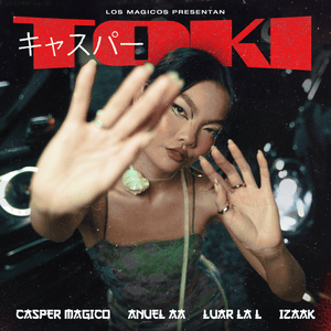 Toki - Casper Mágico, Anuel AA, Luar La L & iZaak