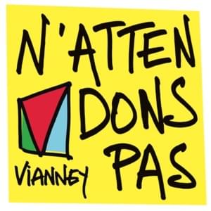 N’attendons pas - Vianney