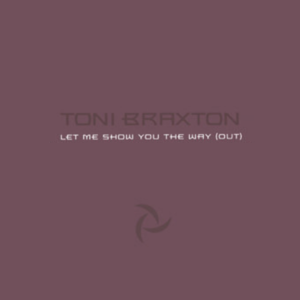 Let Me Show You The Way (Out) - Toni Braxton