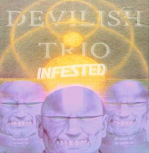 Infested - DEVILISH TRIO