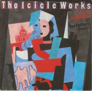 All The Daughters (Of Her Father’s House) - The Icicle Works